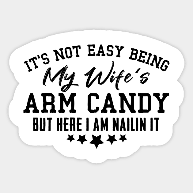 it's not easy being my wife's arm candy here i am nailing it Sticker by Giftyshoop